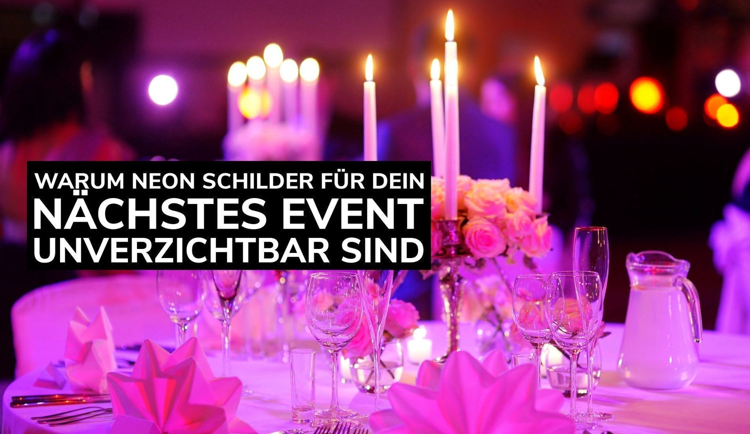 Warum Neon Schilder für dein nächstes Event unverzichtbar sind