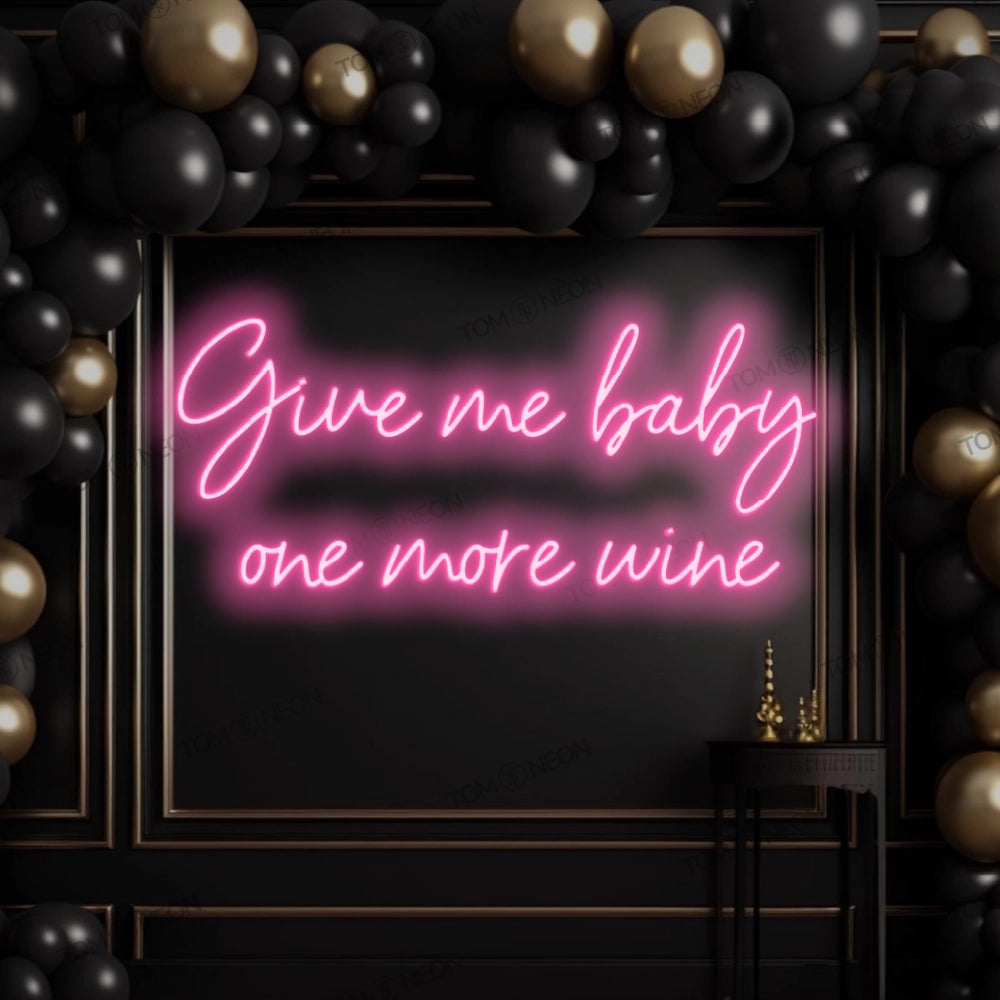 "Give me baby one more wine" LED Neon Sign Schriftzug