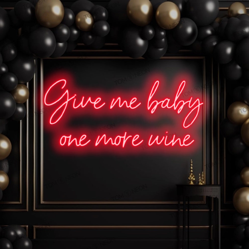 "Give me baby one more wine" LED Neon Sign Schriftzug