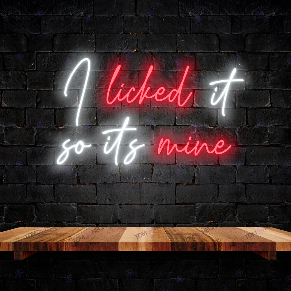 "I licked it, so it's my" neon sign sign