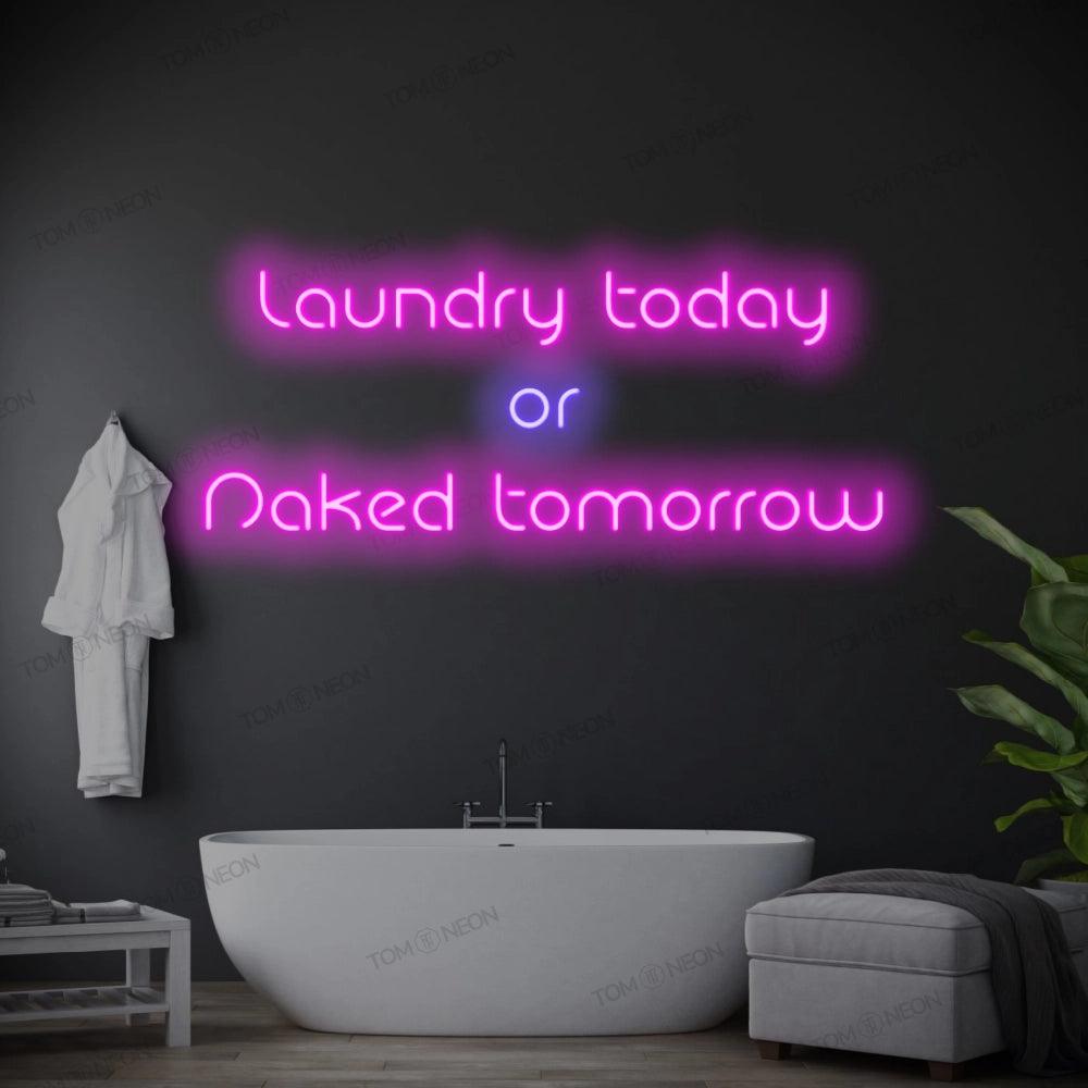 "Laundry today or Naked tomorrow" Neon-Schild Schriftzug LED Leuchte - TOM NEON