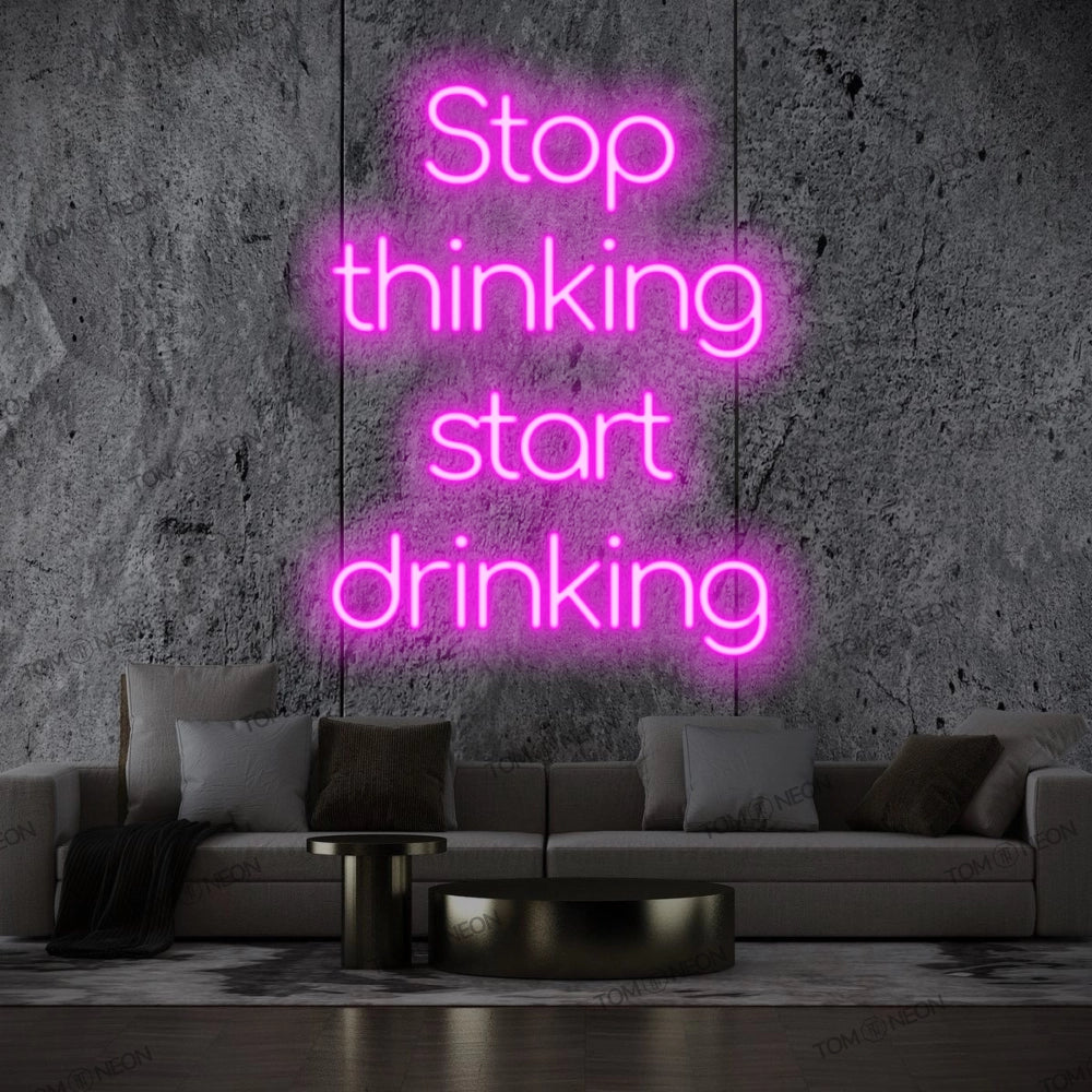 "Stop Thinking Start Drinking" Led Neon Sign lettering