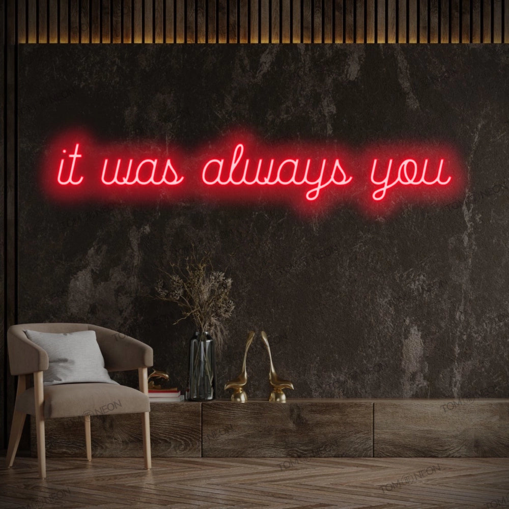 "It was always you" Led Neon lettering sign