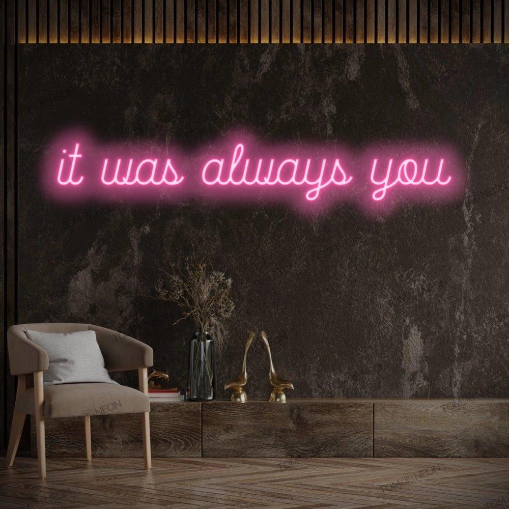 "it was always you" Neon-Schild Schriftzug LED Leuchte - TOM NEON