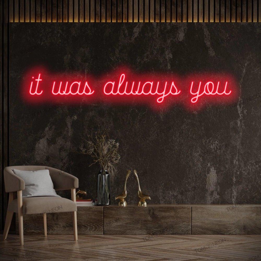 "it was always you" Neon-Schild Schriftzug LED Leuchte - TOM NEON